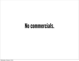 No commercials.



Wednesday, February 3, 2010
 