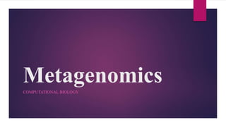 Metagenomics
COMPUTATIONAL BIOLOGY
 