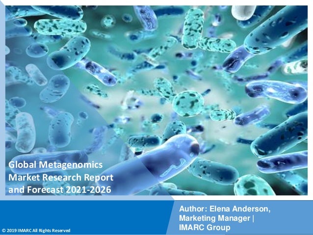 Copyright © IMARC Service Pvt Ltd. All Rights Reserved
Global Metagenomics
Market Research Report
and Forecast 2021-2026
Author: Elena Anderson,
Marketing Manager |
IMARC Group
© 2019 IMARC All Rights Reserved
 