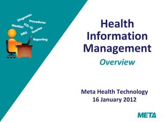Health
Information
Management
Overview
Meta Health Technology
16 January 2012
 