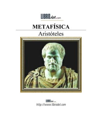 METAFÍSICA
Aristóteles
http://www.librodot.com
 