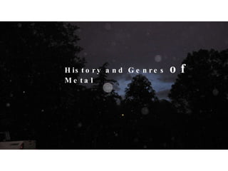 History and Genres  of  Metal 
