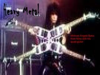 Heavy Metal Michael Angelo Batio from Nitro with his quad guitar 