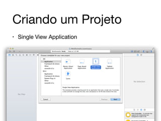Criando um Projeto 
• Single View Application 
 