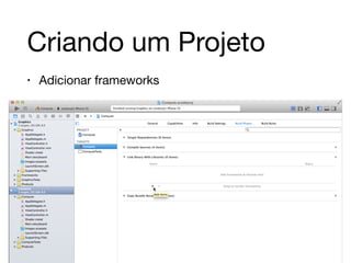 Criando um Projeto 
• Adicionar frameworks 
 