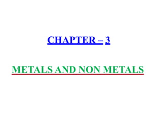 CHAPTER – 3
METALS AND NON METALS
 