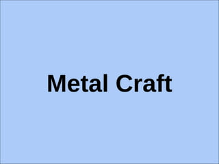 Metal Craft
 