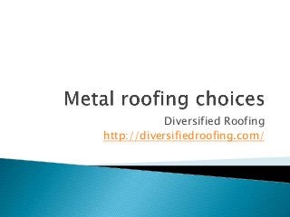 Diversified Roofing
http://diversifiedroofing.com/
 