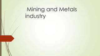 Mining and Metals
industry
 
