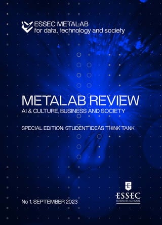 METALAB REVIEW
AI & CULTURE, BUSINESS AND SOCIETY
SPECIAL EDITION: STUDENT IDEAS THINK TANK
No 1, SEPTEMBER 2023
 