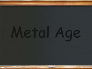 Metal Age
 
