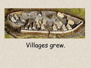 Villages grew.
 