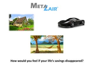 How would you feel if your life’s savings disappeared?
 