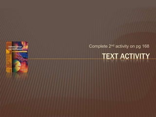 Complete 2nd activity on pg 168TEXT ACTIVITY