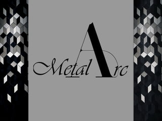 Metal Arc
 