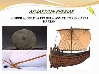 ASMAKIZUNBERRIAK
GURPILA, GOLDEA ETA BELA ASMATU ZIREN GARAI
HARTAN.
 