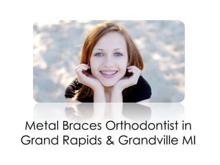 Metal Braces Orthodontist in
Grand Rapids & Grandville MI
 