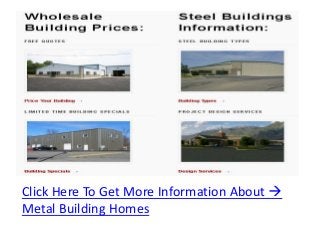 Click Here To Get More Information About 
Metal Building Homes
 