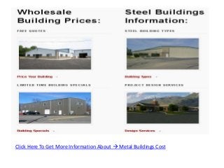Click Here To Get More Information About  Metal Buildings Cost
 