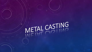 Metal casting presentation new222 | PPT