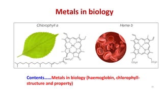 Metals in biology
58
Contents……Metals in biology (haemoglobin, chlorophyll-
structure and property)
 