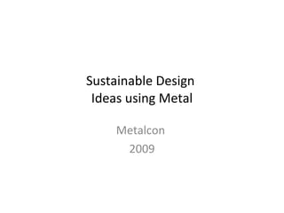 Sustainable Design  Ideas using Metal Metalcon  2009 