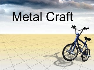 Metal Craft

 