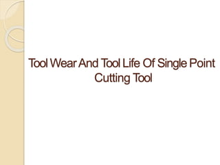 ToolWearAnd ToolLife Of SinglePoint
Cutting Tool
 
