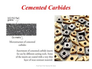 Cemented Carbides
Prod Tech Prof. Naman M. Dave
 