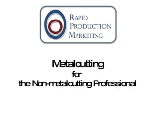 Metalcutting for  the Non-metalcutting Professional 