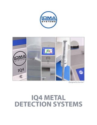 Designed to Survive®
IQ4 METAL
DETECTION SYSTEMS
 