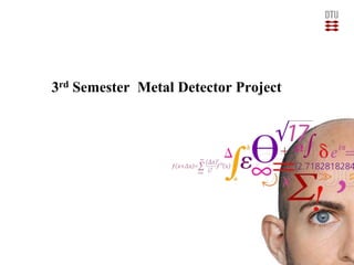 2/25/2018
3rd Semester Metal Detector Project
 