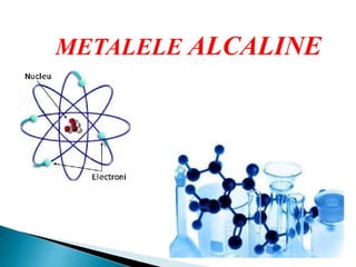 METALELE ALCALINE
 