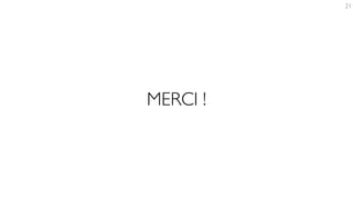MERCI !
21
 