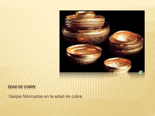 Edad de cobreVasijas fabricadas en la edad de cobre