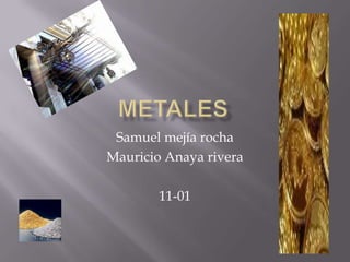 metales Samuel mejía rocha Mauricio Anaya rivera 11-01 