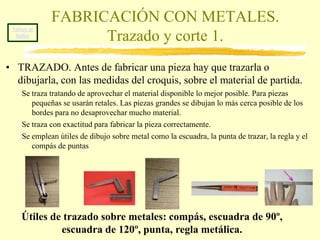 Volver al índiceMATERIALES METÁLICOS NO FÉRRICOS. El cincEl cinc es un metal blando de color blanco azulado, resistente a la intemperie. Se obtiene de la blenda.Se emplea en la fabricación de recipientes, canalones y planchas para cubiertas. También para recubrir planchas de hierro por dos procedimientos:Cincado. Introduciendo las piezas de hierro en un baño de cinc fundido.Galvanizado. Recubriendo las piezas de hierro por electrolisis.Chapa de hierro galvanizado. Blenda.Nave  de cincado. 