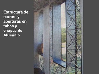 Estructura de muros  y aberturas en tubos y chapas de Aluminio 