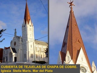 CUBIERTA DE TEJUELAS DE CHAPA DE COBRE. Iglesia  Stella Maris. Mar del Plata 