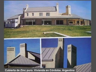 Cubierta de Zinc puro. Vivienda en Córdoba. Argentina 