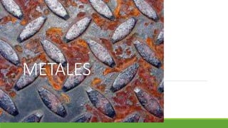 METALES
 