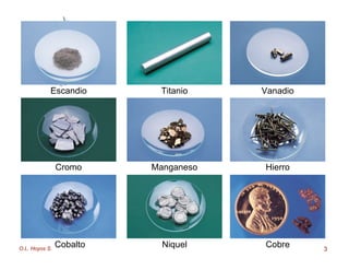 O.L. Hoyos S. 3
Escandio Titanio Vanadio
Cromo Manganeso Hierro
Cobalto Niquel Cobre
 
