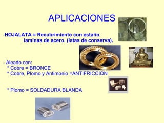 PROPIEDADES -  Blando, Flexible y Maleable en  frío ,  Quebradizo en  caliente. - A temperatura ambiente es inalterable al aire,  pero fundido se oxida  fácilmente - Alto poder colorante - Se puede laminar  fácilmente  (0,008 mm) - No es toxico y se utiliza en la industria alimentaria. 