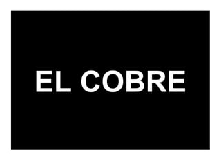 EL COBRE
 