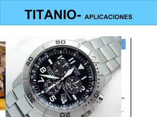 TITANIO- APLICACIONES
APLICACIONES
 