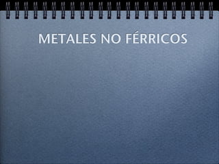 METALES NO FÉRRICOS
 