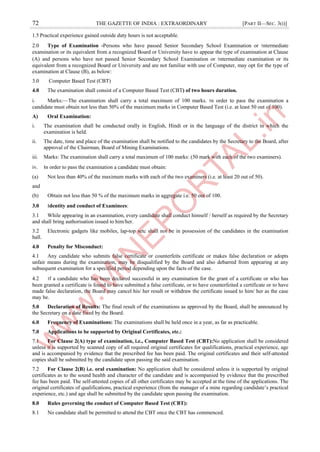72 THE GAZETTE OF INDIA : EXTRAORDINARY [PART II—SEC. 3(i)]
1.5 Practical experience gained outside duty hours is not acceptable.
2.0 Type of Examination -Persons who have passed Senior Secondary School Examination or ।ntermediate
examination or its equivalent from a recognized Board or University have to appear the type of examination at Clause
(A) and persons who have not passed Senior Secondary School Examination or ।ntermediate examination or its
equivalent from a recognized Board or University and are not familiar with use of Computer, may opt for the type of
examination at Clause (B), as below:
3.0 Computer Based Test (CBT)
4.0 The examination shall consist of a Computer Based Test (CBT) of two hours duration.
i. Marks:—The examination shall carry a total maximum of 100 marks. ।n order to pass the examination a
candidate must obtain not less than 50% of the maximum marks in Computer Based Test (i.e. at least 50 out of 100).
A) Oral Examination:
i. The examination shall be conducted orally in English, Hindi or in the language of the district in which the
examination is held.
ii. The date, time and place of the examination shall be notified to the candidates by the Secretary to the Board, after
approval of the Chairman, Board of Mining Examinations.
iii. Marks: The examination shall carry a total maximum of 100 marks: (50 mark with each of the two examiners).
iv. ।n order to pass the examination a candidate must obtain:
(a) Not less than 40% of the maximum marks with each of the two examiners (i.e. at least 20 out of 50).
and
(b) Obtain not less than 50 % of the maximum marks in aggregate i.e. 50 out of 100.
3.0 ।dentity and conduct of Examinees:
3.1 While appearing in an examination, every candidate shall conduct himself / herself as required by the Secretary
and shall bring authorisation issued to him/her.
3.2 Electronic gadgets like mobiles, lap-top setc shall not be in possession of the candidates in the examination
hall.
4.0 Penalty for Misconduct:
4.1 Any candidate who submits false certificate or counterfeits certificate or makes false declaration or adopts
unfair means during the examination, may be disqualified by the Board and also debarred from appearing at any
subsequent examination for a specified period depending upon the facts of the case.
4.2 ।f a candidate who has been declared successful in any examination for the grant of a certificate or who has
been granted a certificate is found to have submitted a false certificate, or to have counterfeited a certificate or to have
made false declaration, the Board may cancel his/ her result or withdraw the certificate issued to him/ her as the case
may be.
5.0 Declaration of Results: The final result of the examinations as approved by the Board, shall be announced by
the Secretary on a date fixed by the Board.
6.0 Frequency of Examinations: The examinations shall be held once in a year, as far as practicable.
7.0 Applications to be supported by Original Certificates, etc.:
7.1 For Clause 2(A) type of examination, i.e., Computer Based Test (CBT):No application shall be considered
unless it is supported by scanned copy of all required original certificates for qualifications, practical experience, age
and is accompanied by evidence that the prescribed fee has been paid. The original certificates and their self-attested
copies shall be submitted by the candidate upon passing the said examination.
7.2 For Clause 2(B) i.e. oral examination: No application shall be considered unless it is supported by original
certificates as to the sound health and character of the candidate and is accompanied by evidence that the prescribed
fee has been paid. The self-attested copies of all other certificates may be accepted at the time of the applications. The
original certificates of qualifications, practical experience (from the manager of a mine regarding candidate’s practical
experience, etc.) and age shall be submitted by the candidate upon passing the examination.
8.0 Rules governing the conduct of Computer Based Test (CBT):
8.1 No candidate shall be permitted to attend the CBT once the CBT has commenced.
 