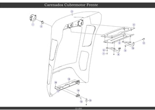 15
1
16
17
2
3
14
13
12
11
10
7
4
6
5
9
8
Carenados Cubremotor Frente
12-300
 