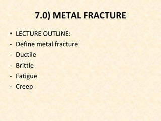 7.0) METAL FRACTURE ,[object Object],[object Object],[object Object],[object Object],[object Object],[object Object]