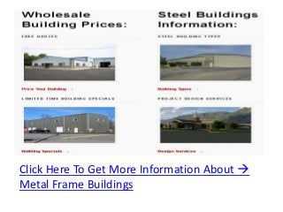 Click Here To Get More Information About 
Metal Frame Buildings
 